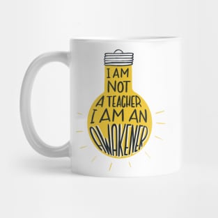 I am not a teacher, I am an awakener Mug